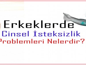 Erkeklerde Cinsel İsteksizlik Problemleri Nelerdir?