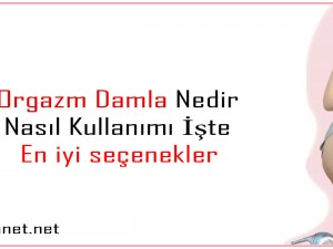 Orgazm Damla Nedir Nasıl Kullanılır?