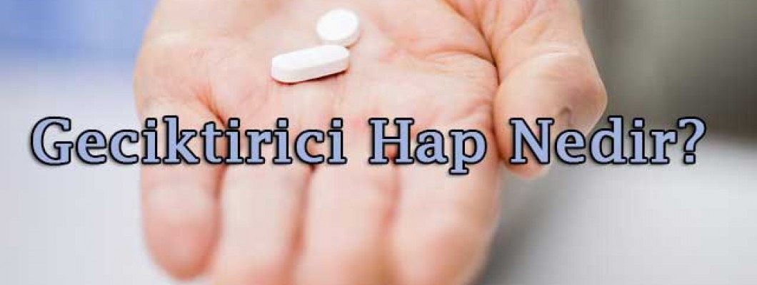 En Etkili Geciktirici Hap Markaları 2026